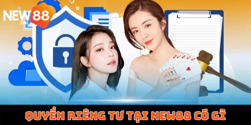 Quyền riêng tư 1 Quyền riêng tư tại New88 có gì