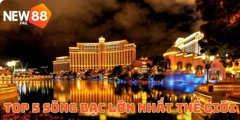 Top 5 sòng bạc lớn nhất thế giới